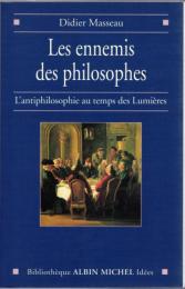 Les Ennemis des Philosophes : L'Antiphilosophie au temps des Lumières