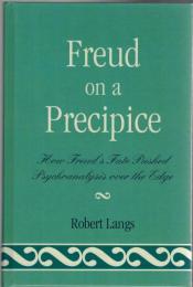 Freud on a Precipice : How Freud's Fate Pushed Psychoanalysis Over the Edge
