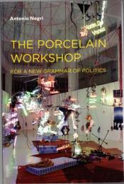 The Porcelain Workshop: For a New Grammar of Politics