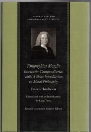 Philosophiae Moralis Institutio Compendiaria: With a Short Introduction to Moral Philosophy (Natural Law and Enlightenment Classics)