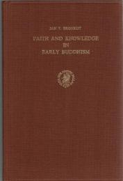 Faith and Knowledge in Early Buddhism : An Analysis of the Contextual Structures of an Arahant-Formula in the Majjhima-Nikāya