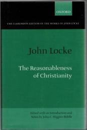 The Reasonableness of Christianity: As Delivered in the Scriptures (The Clarendon Edition of the Works of John Locke)