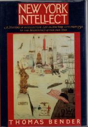 New York Intellect : A History of Intellectual Life in New York City, from 1750 to the beginnings of our own time