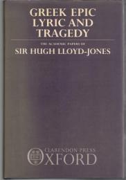 Greek Epic, Lyric, and Tragedy: The Academic Papers of Sir Hugh Lloyd-Jones