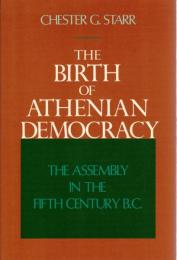 The Birth of Athenian Democracy : The Assembly in the Fifth Century B.C.