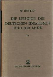 Die Religion des deutschen Idealismus und ihr Ende. 4 Bde. in 3