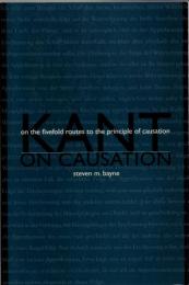 Kant on Causation: On the Fivefold Routes to the Principle of Causation