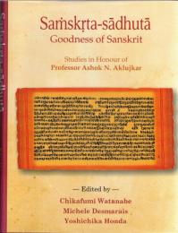 Samskrita Sadhuta Goodness of Sanskrit. Studies in Honour of Professor Ashok Aklujkar