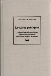 Lectures Poetiques: LA Representatin Poetique Du Discours Theorique Chez Jean-Jacques Rousseau 