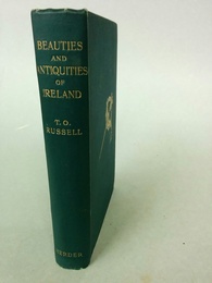 Beauties and Antiquities of Ireland. Being a tourists guide to it’s most beautiful scenery & an archaeologists manual for it’s most interesting Ruins