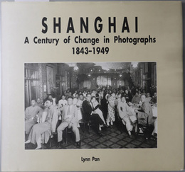 SHANGHAI （英文）  A Century of Change in Photographs １８４３－１９４９