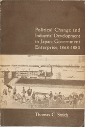 POLITICAL CHANGE AND INDUSTRIAL DEVELOPMENT IN JAPAN  GOVERNMENT ENTERPRISE,1868-1880