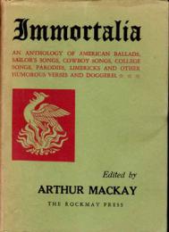 Immortalia : an anthology of American ballads, sailor's songs, cowboy songs, college songs, parodies, limericks, and other humorous verses and doggerel