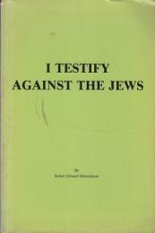 I Testify Against the Jews