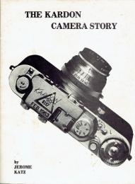 The Kardon Camera Story: A Dedication to Peter Kardon, Great American Patriot & Pioneer, A Researched Historical Account