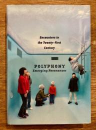 Encounters in the twenty-first century: polyphony-emerging resonances