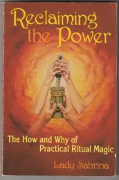 Reclaiming the Power: The How and Why of Practical Ritual Magic (Llewelyn's Practical Guide to Personal Power)