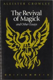 マジックの復活とその他のエッセイ The Revival of Magick and Other Essays (Oriflamme S.)
