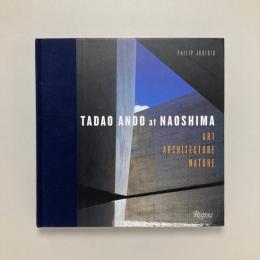Tadao Ando at Naoshima : The Architeccture Nature｜Philip Jodidio