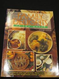 Family delights of the north ; Featuring  100 authentic traditional dishes from thr northern states of Malaysia
