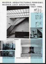 MADRID.ARQUITECTURAS PERDIDAS/MADRID. ARCHITECTURE 1927-1986.