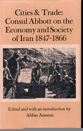 Cities & Trade: Consul Abbott on the Economy and Society of Iran 1847-1866