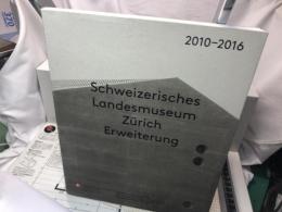 Schweizerisches Landesmuseum Z〓rich. Erweiterung 2010-2016