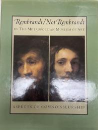 Rembrandt/not Rembrandt in the Metropolitan Museum of Art : aspects of connoisseurship