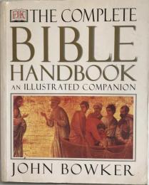 The Complete Bible Handbook: An Illustrated Companion [ペーパーバック] Bowker, John