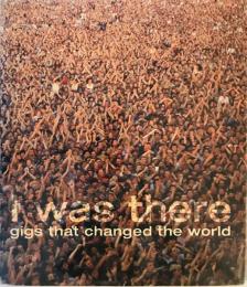 I Was There: Gigs That Changed the World