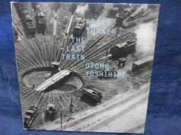 CD/Last Train/ROGER TURNER ロジャー・ターナー/大友良英/2013年2月の日本ツアー原美術館ライブ盤/FATAKA 