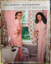 THEATER OF MANNERS TINA BARNEY:PHOTOGRAPHS