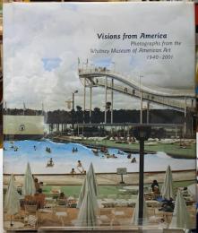 Visions from America Photographs from the Whitney Museum of American Art 1940-2001