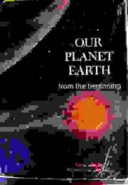 OUR PLANET EARTH from the beginning