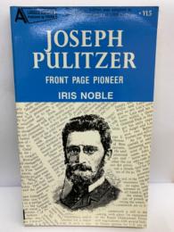 JOSEPH
 PULITZER
 FRONT PAGE PIONEER
 IRIS NOBLE