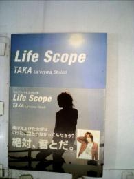 Life Scope　TAKA La'cryma Christi