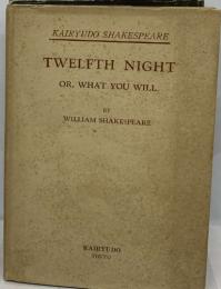 TWELFTH NIGHT  OR, WHAT YOU WILL
