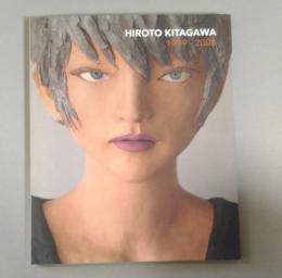HIROTO　KITAGAWA　1989 - 2008　北川宏人