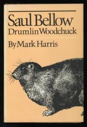 Saul Bellow
Drumlin Woodchuck