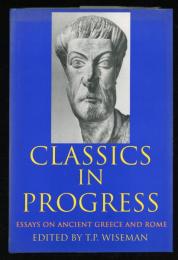 Classics in progress : essays on ancient Greece and Rome