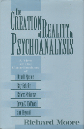 The creation of reality in psychoanalysis : a view of the contributions of Donald Spence, Roy Schafer, Robert Stolorow, Irwin Z. Hoffman, and beyond