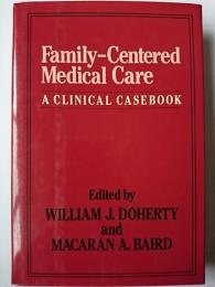 Family-Centered Medical Care : A CLINICAL CASEBOOK