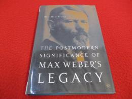 The postmodern significance of Max Weber's legacy : disenchanting disenchantment 【洋書】