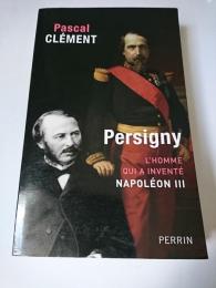 Persigny : L'homme qui a invente Napoleon III