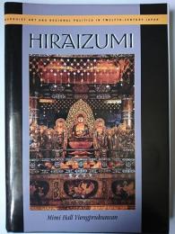HIRAIZUMI : Buddhist Art and Regional Politics in Twelfth-Century Japan