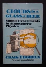 CLOUDS IN A GLASSOF BEER :simple Experiments in Atmospheric Physics