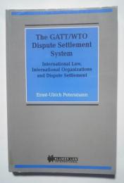 The Gatt/Wto Dispute Settlement System: International Law, International Organizations and Dispute Settlement