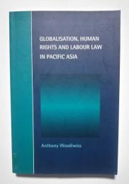 Globalisation, Human Rights and Labour Law in Pacific Asia: Cambridge Studies in Law and Society