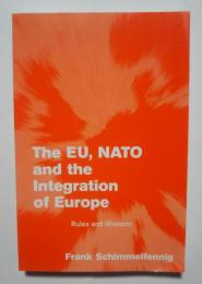 The EU,NATO and the Integration of Europe-Rules and Rhetoric