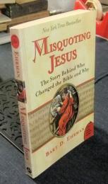 Misquoting Jesus: The Story Behind Who Changed the Bible and Why　英語版